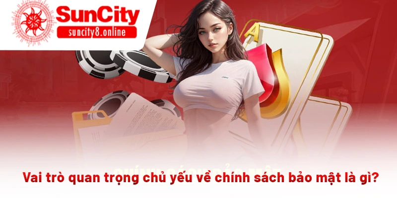Vai trò quan trọng chủ yếu về chính sách bảo mật là gì?